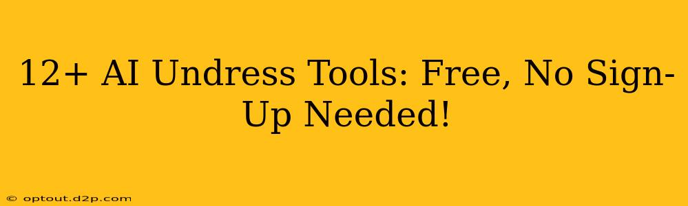 12+ AI Undress Tools: Free, No Sign-Up Needed!